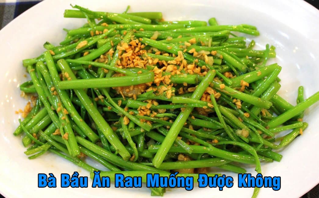 Bà bầu có nên ăn rau muống không